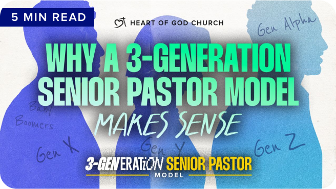 Why a 3 Generation Senior Pastor Model Makes Sense